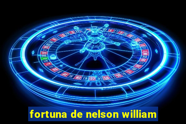 fortuna de nelson william